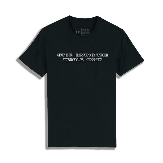 Stop Giving The World Away Tee